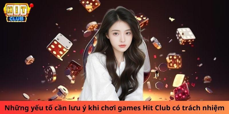 Những yếu tố cần lưu ý của một người chơi games Hit Club có trách nhiệm