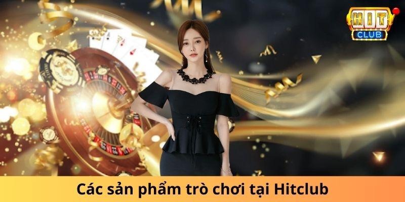 Các sản phẩm trò chơi tại Hitclub