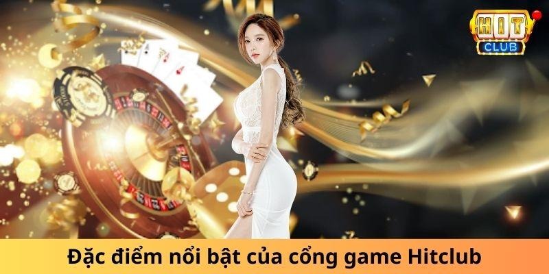 Đặc điểm nổi bật của cổng game Hitclub